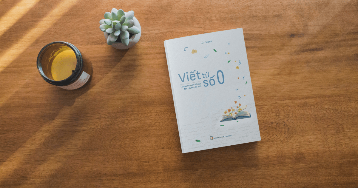 Viết từ số 0 - Cuốn sách hay về viết lách mà mọi cây viết nên đọc